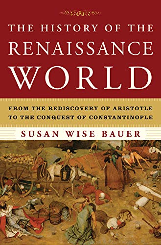 The History of the Renaissance World: from the Rediscovery of Aristotle to the Conquest of Constantinople