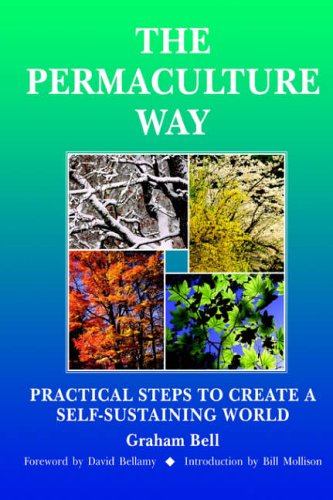 The Permaculture Way: Practical Steps to Create a Self-Sustaining World