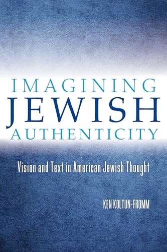 Imagining Jewish Authenticity: Vision and Text in American Jewish Thought