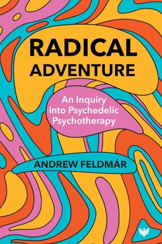 Radical Adventure : An Inquiry into Psychedelic Psychotherapy