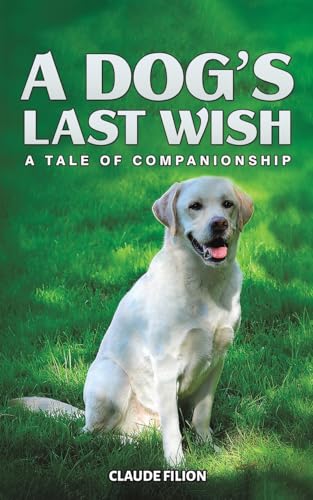 A Dog's Last Wish : A Tale of Companionship