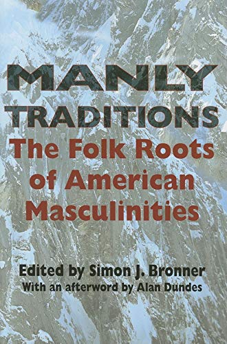 Manly Traditions : The Folk Roots of American Masculinities