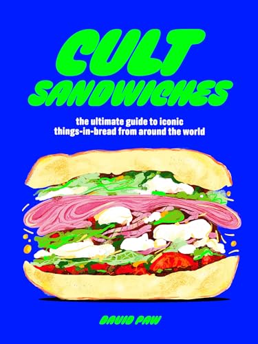 Cult Sandwiches : the ultimate guide to iconic things-in-bread from around the world