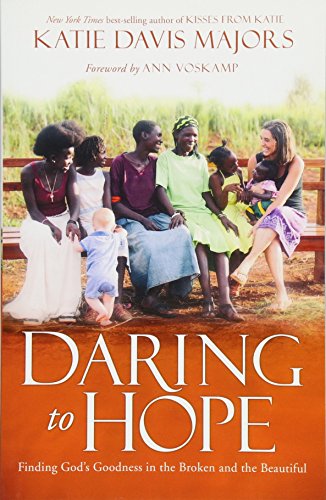 Daring to Hope: Finding God's Goodness in the Broken and the Beautiful (Paperback) - The Inspiring Follow Up to Kisses from Katie, Dealing with Doubt, Finding God in the Midst of Tragedy