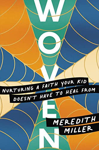 Woven : Nurturing a Faith Your Kid Doesn't Have to Heal From