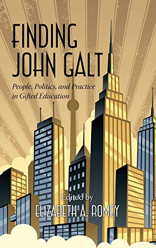 Finding John Galt : People, Politics, and Practice in Gifted Education