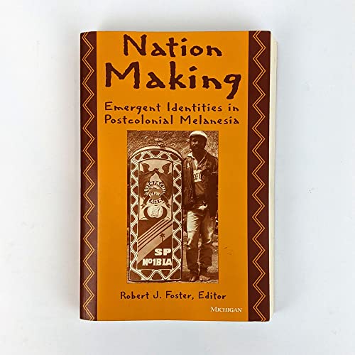 Nation Making : Emergent Identities in Postcolonial Melanesia