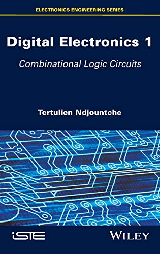 Digital Electronics: Combinational Logic Circuits: Volume 1