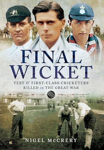 Final Wicket : Test & First-Class Cricketers Killed in the Great War