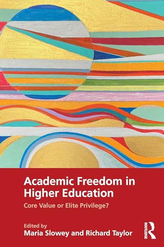 Academic Freedom in Higher Education : Core Value or Elite Privilege?