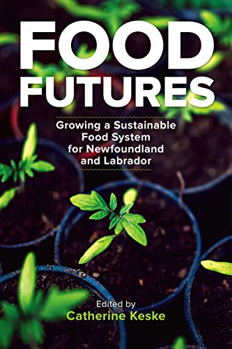 Food Futures : Growing a Sustainable Food System for Newfoundland and Labrador