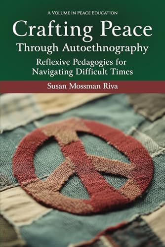 Crafting Peace Through Autoethnography : Reflexive Pedagogies for Navigating Difficult Times