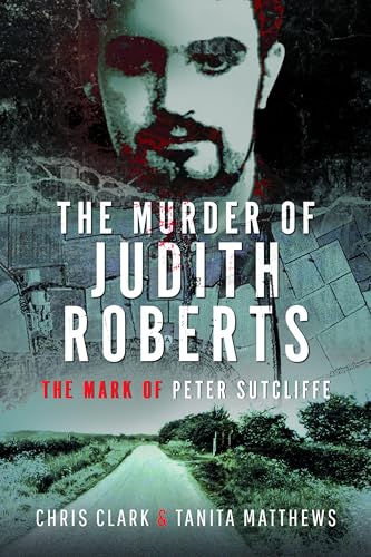 The Murder of Judith Roberts : The Mark of Peter Sutcliffe