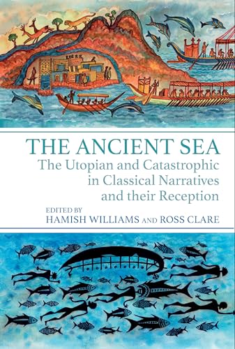 The Ancient Sea : The Utopian and Catastrophic in Classical Narratives and their Reception