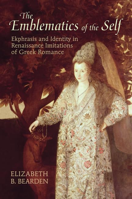 The Emblematics of the Self : Ekphrasis and Identity in Renaissance Imitations of Greek Romance