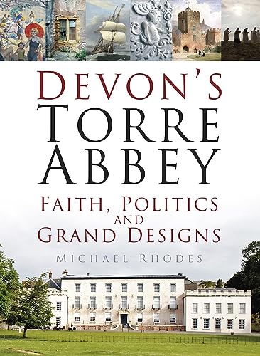 Devon's Torre Abbey : Faith, Politics and Grand Designs