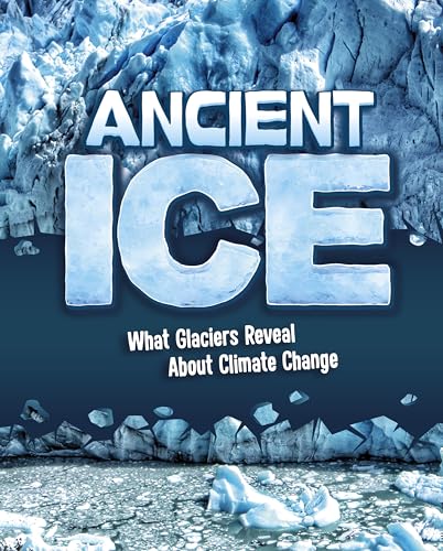 Ancient Ice : What Glaciers Reveal About Climate Change