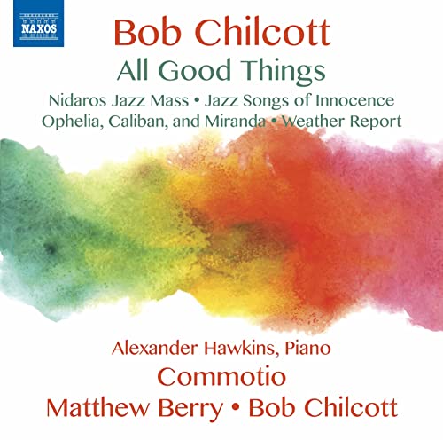 CD cover for Bob Chilcott’s “All Good Things” with colorful watercolor background.