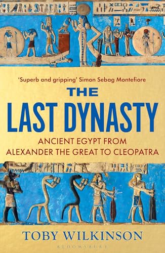 The Last Dynasty : Ancient Egypt from Alexander the Great to Cleopatra