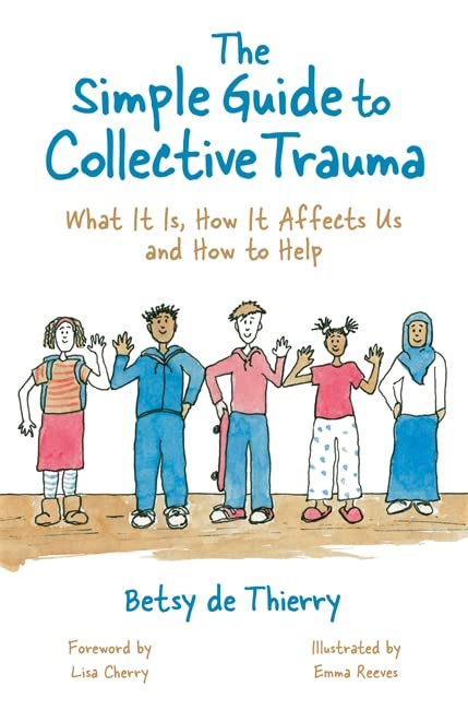 The Simple Guide to Collective Trauma: What It Is, How It Affects Us and How to Help (Simple Guides)