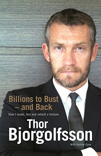 Billions to Bust and Back: How I made, lost and rebuilt a fortune, and what I learned on the way