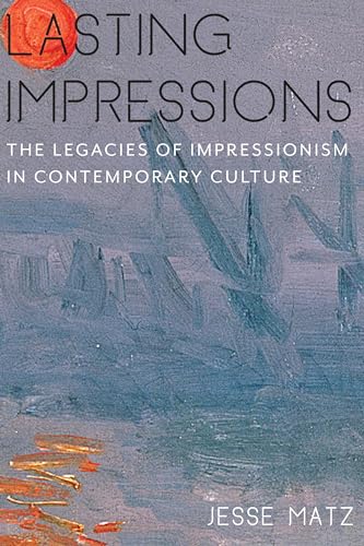 Lasting Impressions: The Legacies of Impressionism in Contemporary Culture