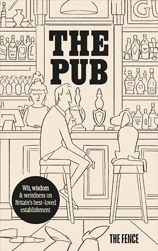 The Pub : Wit, wisdom & weirdness on Britain’s best-loved establishment