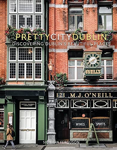 prettycitydublin: Discovering Dublin's Beautiful Places: 3 (The Pretty Cities, 3)