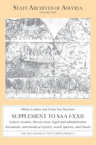 Supplement to SAA I–XXII : Letters, Treaties, Literary Texts, Legal and Administrative Documents, Astronomical Reports, Oracle Queries, and Rituals