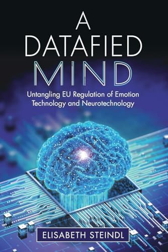 A Datafied Mind : Untangling EU Regulation of Emotion Technology and Neurotechnology