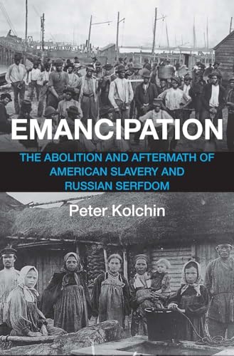 Emancipation : The Abolition and Aftermath of American Slavery and Russian Serfdom