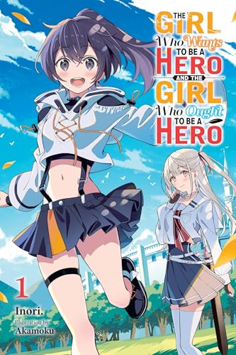 The Girl Who Wants to Be a Hero and the Girl Who Ought to Be a Hero, Vol. 1