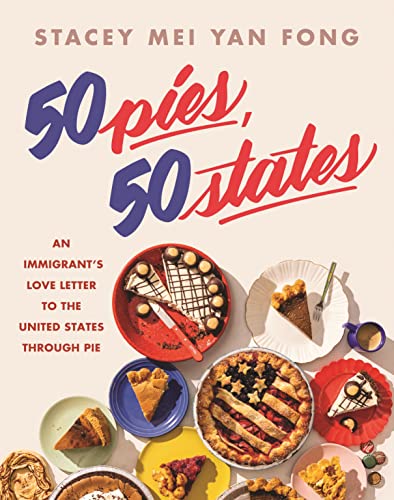 50 Pies, 50 States : An Immigrant's Love Letter to the United States Through Pie