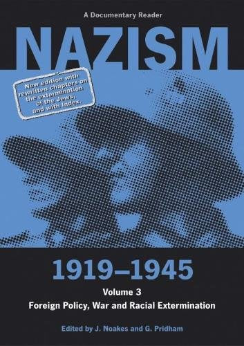 Nazism 1919-1945 Volume 3: Foreign Policy, War and Racial Extermination (A Documentary Reader)