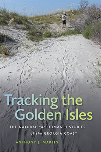 Tracking the Golden Isles : The Natural and Human Histories of the Georgia Coast