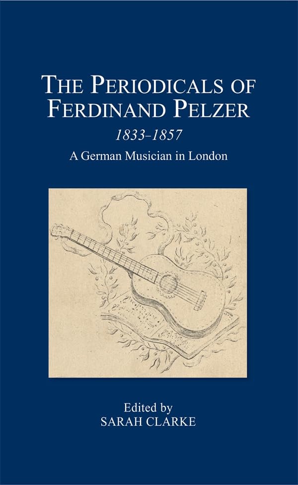 The Periodicals of Ferdinand Pelzer (1833-1857) : A German Musician in London