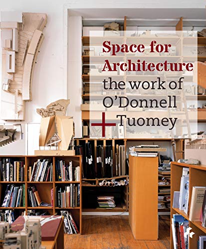 Space for Architecture: The Work of O'Donnell+ Tuomey