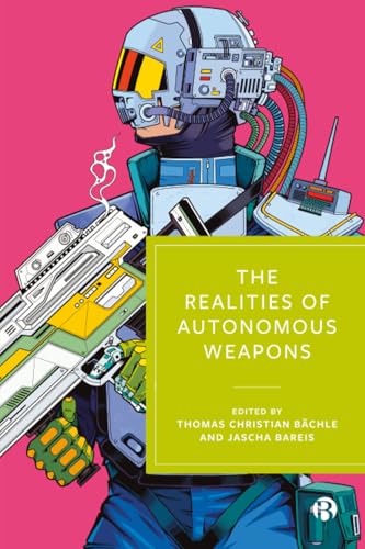 The Realities of Autonomous Weapons
