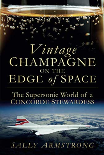 Vintage Champagne on the Edge of Space: The Supersonic World of a Concorde Stewardess
