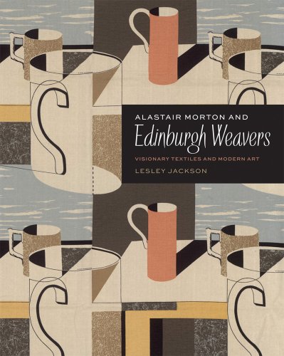 Alastair Morton and Edinburgh Weavers : Visionary Textiles and Modern Art