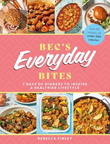 Bec's Everyday Bites: 7 days of dinners to inspire a healthier lifestyle