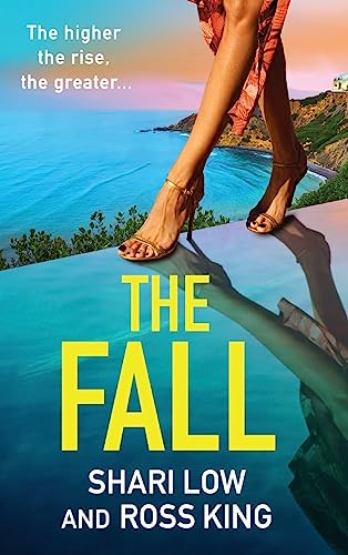 The Fall : An explosive, glamorous thriller from #1 bestseller Shari Low and TV's Ross King