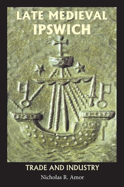 Late Medieval Ipswich : Trade and Industry