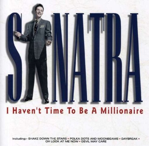 Frank Sinatra CD cover, "I Haven't Time To Be A Millionaire.