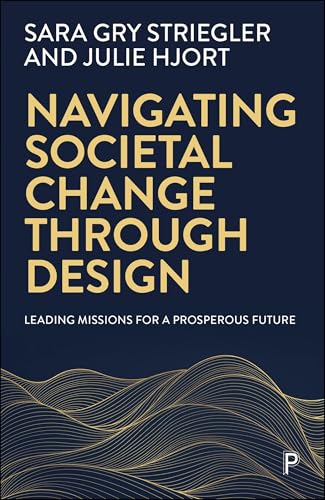 Navigating Societal Change through Design : Leading Missions for a Prosperous Future
