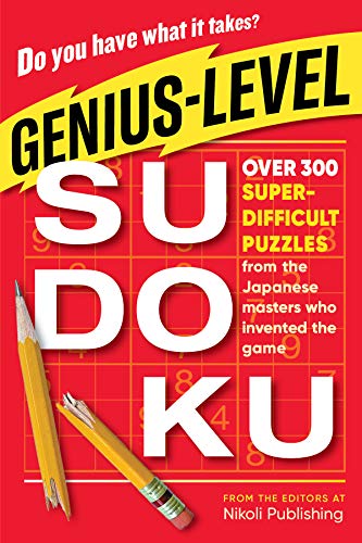 Genius-Level Sudoku : Over 300 Super-Difficult Puzzles from the Japanese Masters Who Invented the Game