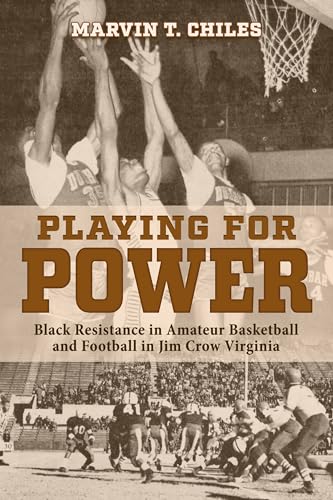 Playing for Power : Black Resistance in Amateur Basketball and Football in Jim Crow Virginia