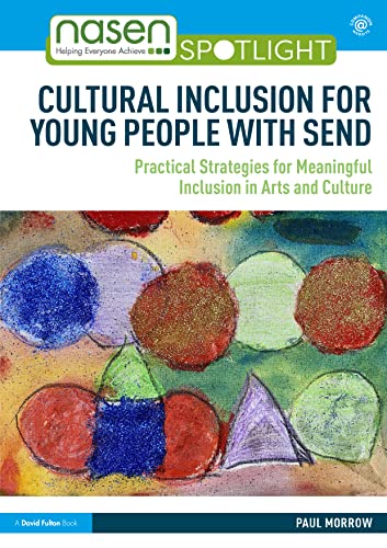 Cultural Inclusion for Young People with SEND: Practical Strategies for Meaningful Inclusion in Arts and Culture (nasen spotlight)