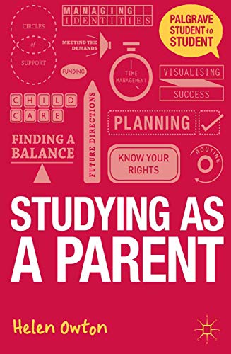 Studying as a Parent: A Handbook for Success (Palgrave Student to Student)