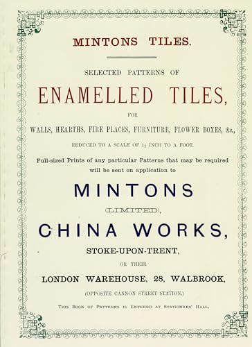 Minton Tiles : Selected Patterns of Enamelled Tiles for Walls, Hearths, Fire Places, Furniture, Flower Boxes, etc.
